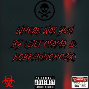 Where Was You (feat. KobkHuncho2x)