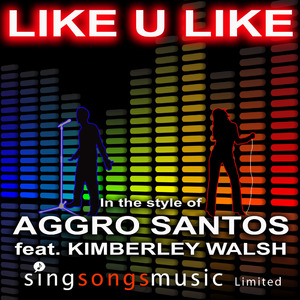 Like U Like (In the style of Aggro Santos feat. Kimberley Walsh)