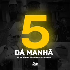 5 DÁ MANHÃ