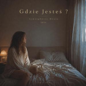 Gdzie Jesteś (Atmospheric House 2026)
