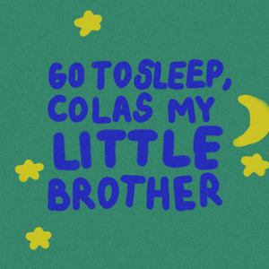 Go to Sleep, Colas My Little Brother