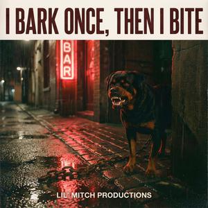 I Bark Once, Then I Bite
