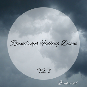 Binaural: Raindrops Falling Down Vol. 1 - 3 Hours