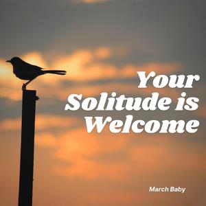 Your Solitude Is Welcome