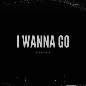 I Wanna Go