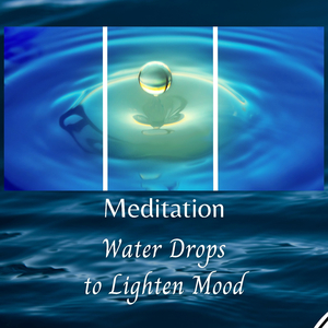 Meditation: Water Drops to Lighten Mood - 1 Hour