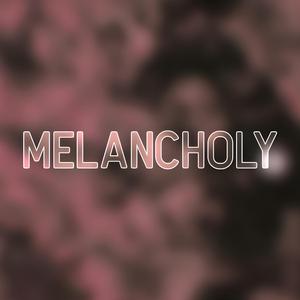 MELANCHOLY