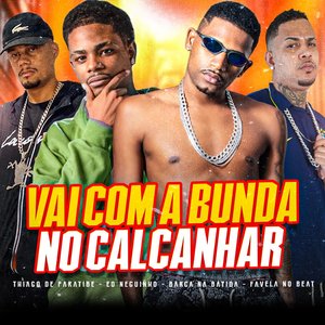 Vai Com a Bunda no Calcanhar (feat. eo neguinho & Thiago de Paratibe)