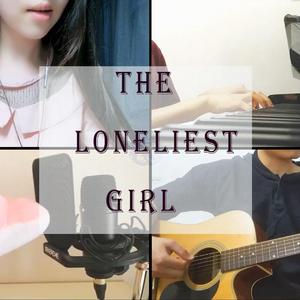 The Loneliest Girl（翻自 Nai Br.XX & Celeina Ann）