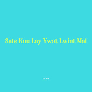 Sate Kuu Lay Ywat Lwint Mal