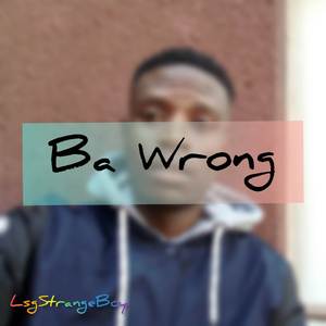 Ba Wrong