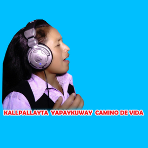 KALLPALLAYTA YAPAYKUWAY CAMINO DE VIDA