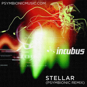 Incubus - Stellar (Psymbionic Remix)