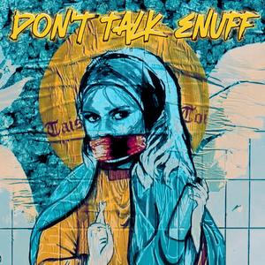 Don't Talk Enuff