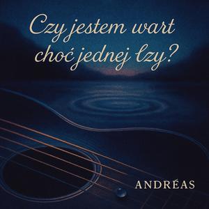 Czy jestem wart choć jednej łzy?