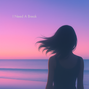I Need A Break