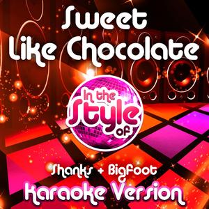 Sweet Like Chocolate (In the Style of Shanks & Bigfoot) [Karaoke Version]