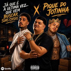 JÁ QUE É A ULTIMA VEZ QUEM VEM BUSCAR SUAS COISAS X PIQUE DO JOTINHA
