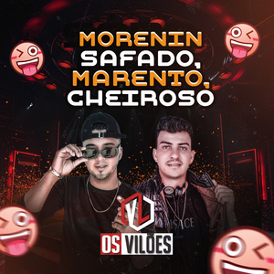 Morenin Safado, Marento, Cheiroso