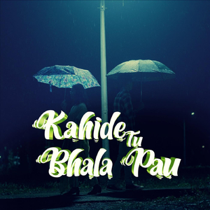 Kahide Tu Bhala Pau