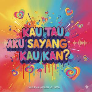 Kau tau aku sayang kau kan?