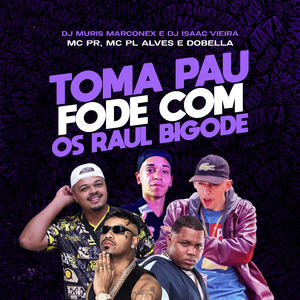 Toma Pau / Fode Com os Raul Bigode
