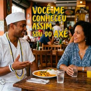 VOCÊ ME CONHECEU ASSIM, SOU DO AXÉ