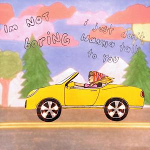 I'm not boring I just don't want to talk to you