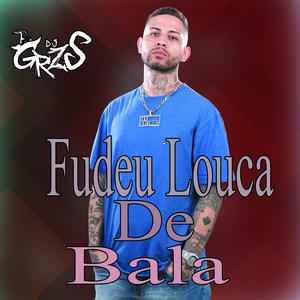 Fudeu Louca De Bala