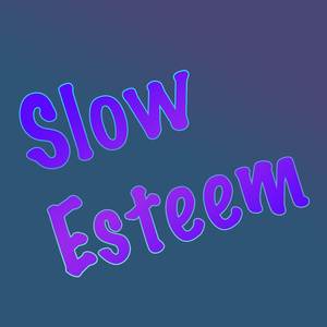 Slow Esteem