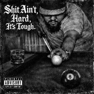 Shit Ain’t Hard, Its Tough
