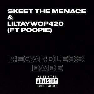 Regardless Babe (feat. LilTayWop420 & Poopie)