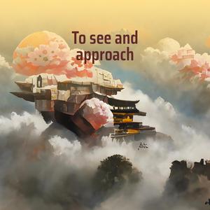 To see and approach
