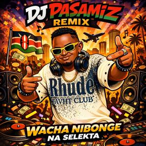 WACHA NIBONGE NA SELEKTA (Pasamiz AI Remix)
