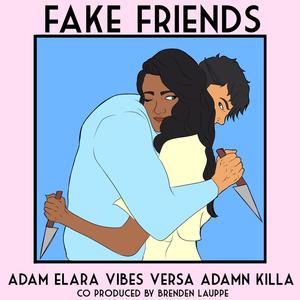 Fake Friends (feat. Adamn Killa & Vibes Versa)