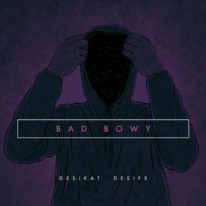 Bad Bowy (feat. Desifx)