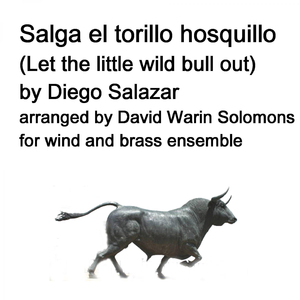 Salga el torillo hosquillo (Let the little wild bull out) arranged for wind and brass ensembl
