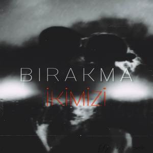 Bırakma ikimizi