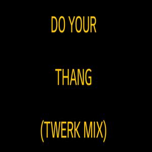 Do Your Thang (Twerk Mix)