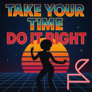 Take Your Time (Do It Right)