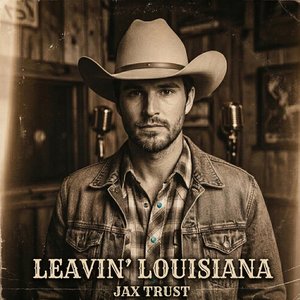JAX TRUST- Leavin' Louisiana
