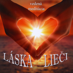 Láska Lieči (Vedená Meditácia)