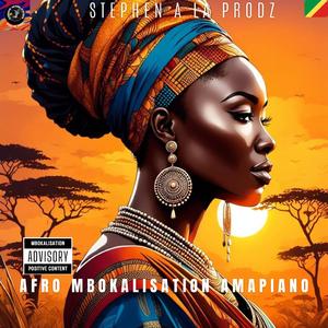 AFRO MBOKALISATION AMAPIANO (feat. STEPHEN A LA PRODZ)