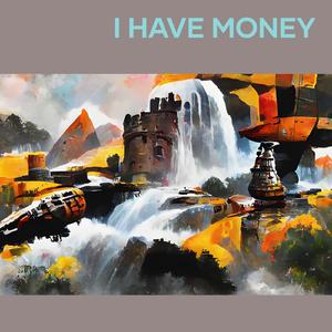 I Have Money
