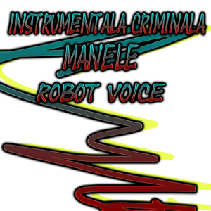 Instrumentala Criminala Manele