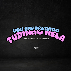 Vou Empurrando Tudinho Nela