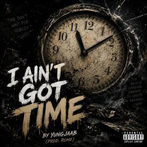 I Ain't Got Time (feat. ROMIANO)