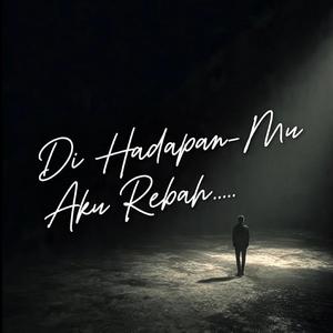Di Hadapan-Mu Aku Rebah