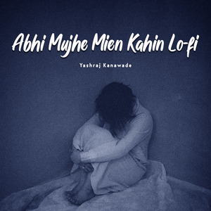 Abhi Mujhe Mien Kahin