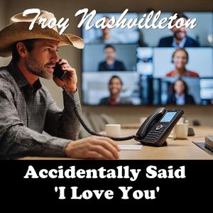Accidentally Said I Love You